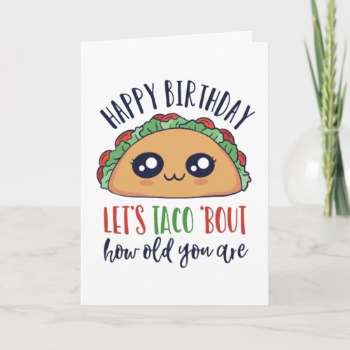 Lets Taco About How Old You Are Funny Birthday Card