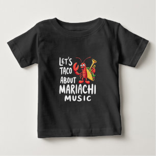 Let's Taco About Mariachi Music: Funny Lobster Baby T-Shirt