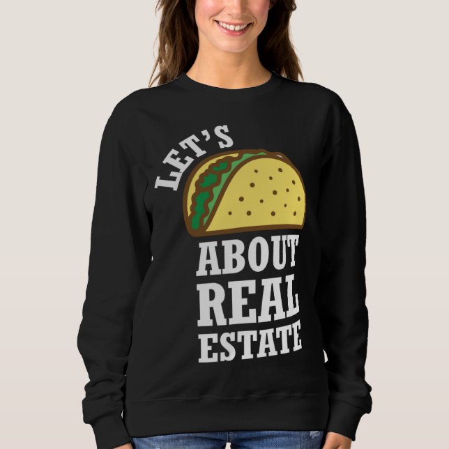Lets Taco About Real Estate  Real Estate Investing Sweatshirt (Front)
