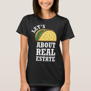 Lets Taco About Real Estate Real Estate Investing T-Shirt