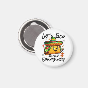Let's Taco About Your Emergency Cinco De Mayo Cool Magnet