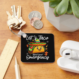 Let's Taco About Your Emergency Mexican Food Lover Keychain