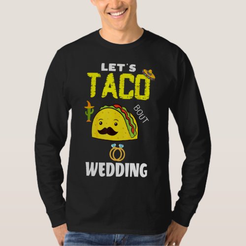 Lets Taco Bout A Wedding Marry Mexican Cinco De Ma T_Shirt