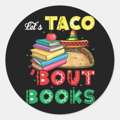Lets Taco Bout Books   Book Lover Cinco De Mayo Classic Round Sticker