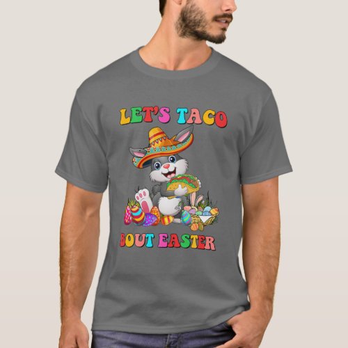 Lets Taco Bout Easter Mexican Bunny Taco Lover Ea T_Shirt