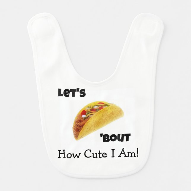 Let's Taco 'Bout How Cute I Am! Baby Bib (Front)