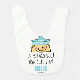 Let's Taco 'Bout How CUTE I Am TACO BIB