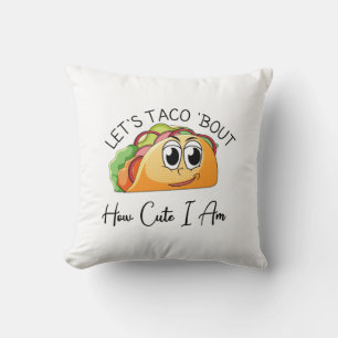 Let's Taco 'Bout How Cute I Am Throw Pillow