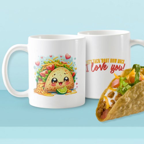 Lets Taco Bout How Much I Love You Funny Coffee Mug