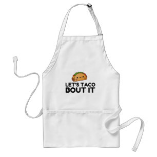 LETS TACO BOUT IT ADULT APRON