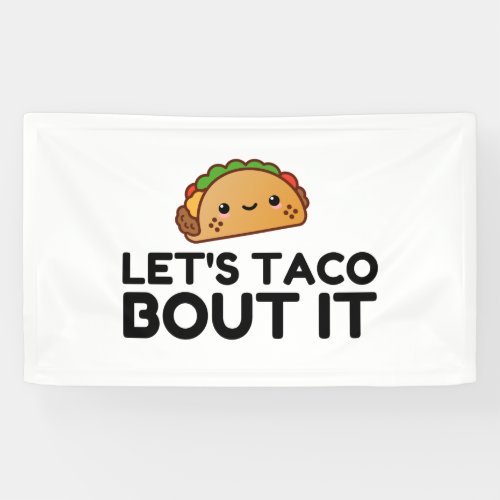 LETS TACO BOUT IT BANNER