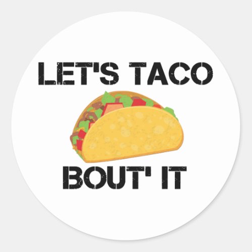 Lets Taco Bout It Classic Round Sticker