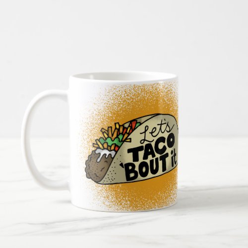 Lets Taco Bout It Coffee Mug