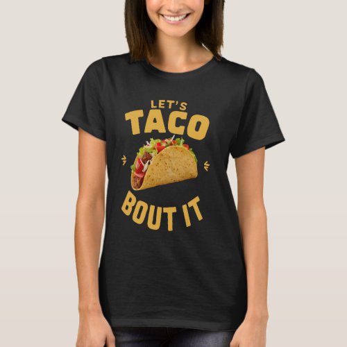 Lets Taco Bout It Funny Mexican Food Lovers Cinco T_Shirt