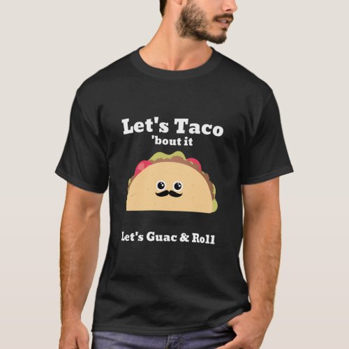 Lets Taco bout It Lets Guac and Roll T_Shirt