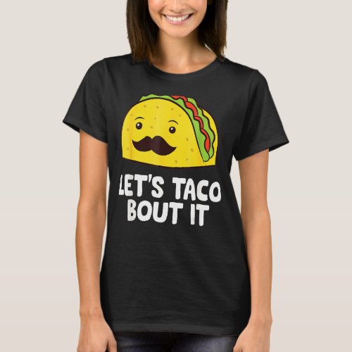 Lets Taco Bout It Mexican Cinco De Mayo Tacos T_Shirt
