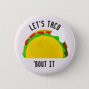 Let's Taco 'Bout It. Pinback Button