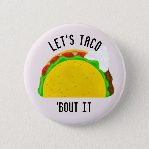 Lets Taco Bout It Pinback Button
