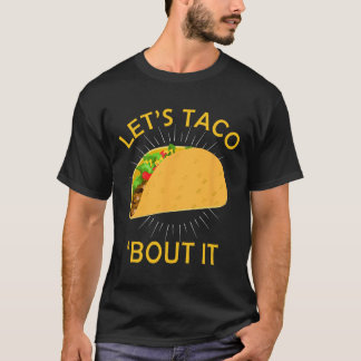 Let's Taco Bout It Shirt - Taco Cinco De Mayo Tee