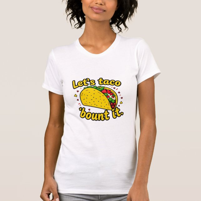 Let's taco 'bout it T-Shirt (Front)