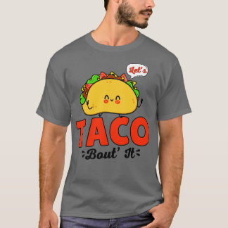 Lets Taco Bout It T-Shirt