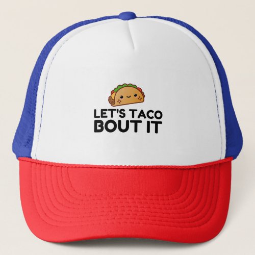 LETS TACO BOUT IT TRUCKER HAT