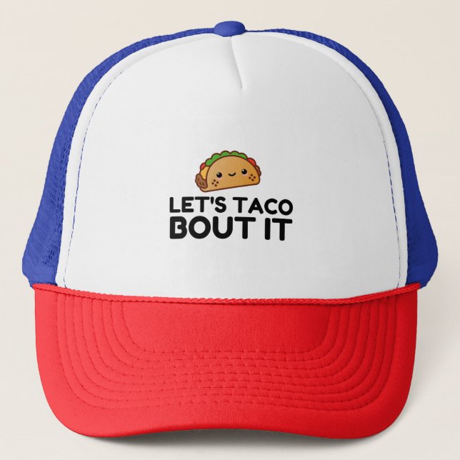 LETS TACO BOUT IT TRUCKER HAT (Front)