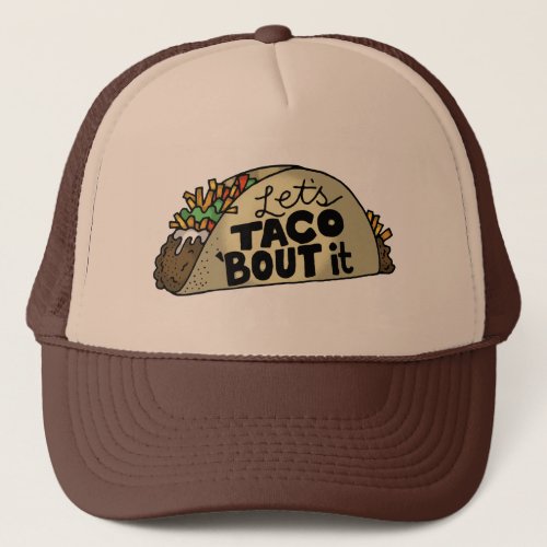 Lets Taco Bout It Trucker Hat