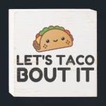 LETS TACO BOUT IT WOODEN BOX SIGN<br><div class="desc">Funny, cool, awesome, animals, nerd, geek, vintage, retro, sayings, gift idea, couple, love, sports</div>