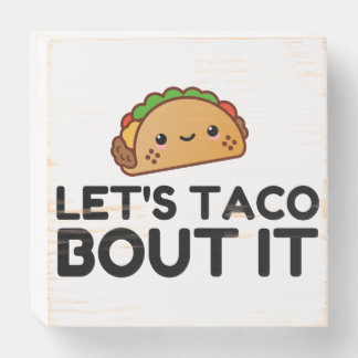 LETS TACO BOUT IT WOODEN BOX SIGN