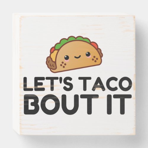 LETS TACO BOUT IT WOODEN BOX SIGN