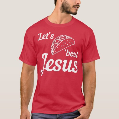 Lets Taco bout Jesus 1 T_Shirt