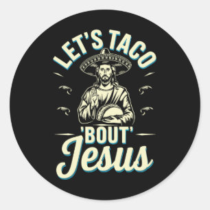 Lets Taco Bout Jesus  Classic Round Sticker