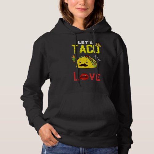 Lets Taco Bout Love May5th Cinco De Mayo Mexican  Hoodie
