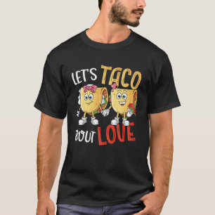 Let's Taco Bout Love Valentine's Day Taco T-Shirt