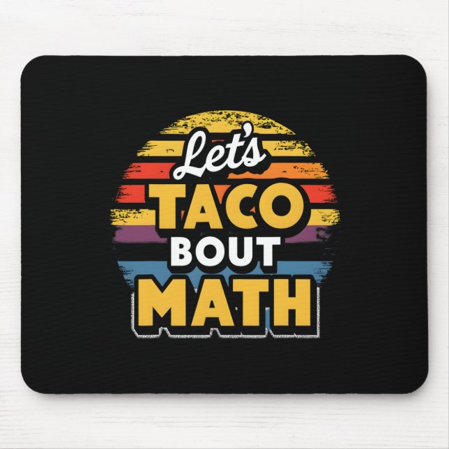 Let's Taco bout Math! Cinco De Mayo Funny Math Tea Mouse Pad (Front)