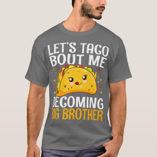 Lets Taco Bout Me Becoming Big Brother Baby Shower T_Shirt