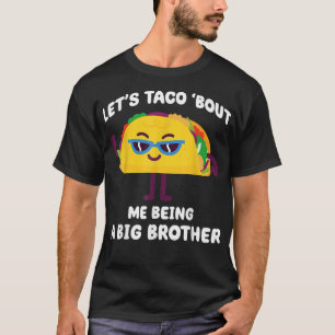 Let's Taco bout me being a Big Brother Funny Annou T-Shirt