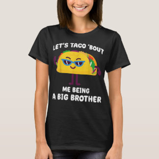 Let's Taco bout me being a Big Brother Funny Annou T-Shirt