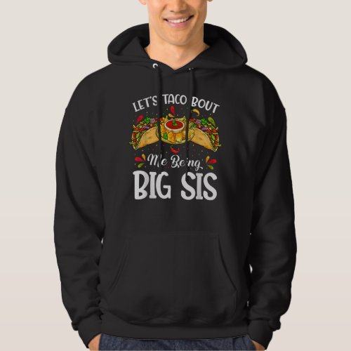 Lets Taco Bout Me Being Big Sister Funny Baby Ann Hoodie