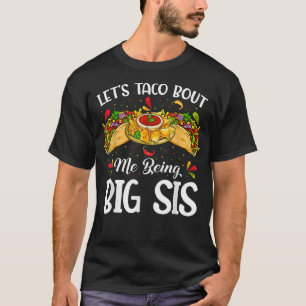 Let's Taco Bout Me Being Big Sister Funny Baby Ann T-Shirt