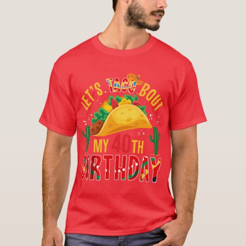 Lets Taco Bout My 40 Birthday Born on Cinco De May T_Shirt