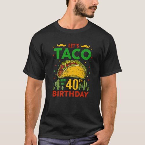 Lets Taco Bout My 40Th Birthday Cinco De Mayo Pun T_Shirt