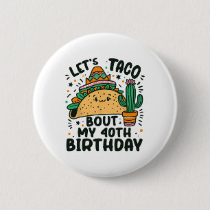Let's Taco Bout My 40th Birthday Mexican Party Boy Button