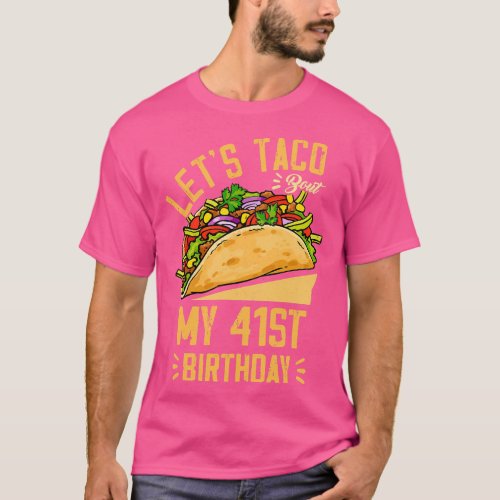 Lets Taco Bout My 41th Birthday Cinco De Mayo Born T_Shirt