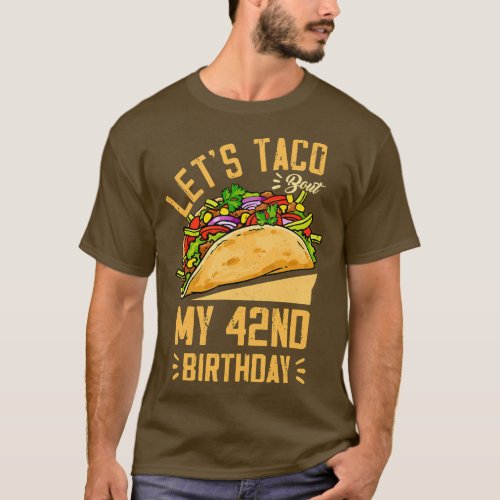 Lets Taco Bout My 42th Birthday Cinco De Mayo Born T_Shirt