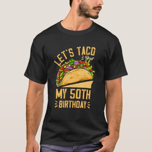 Lets Taco Bout My 50Th Birthday Cinco De Mayo Bor T_Shirt