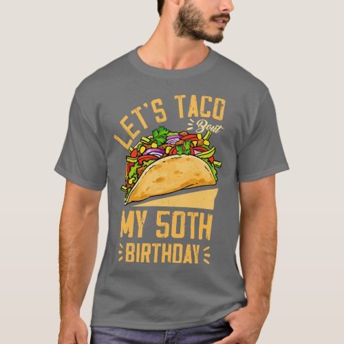 Lets Taco Bout My 50th Birthday Cinco De Mayo Born T_Shirt