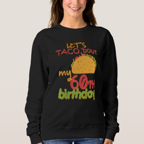 Lets Taco Bout My 60th Birthday Taco Party Decora Sweatshirt