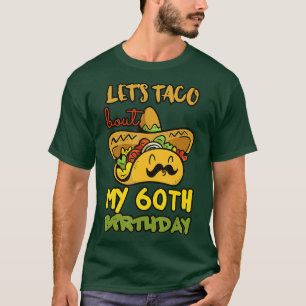 Lets Taco Bout My 60th Birthday Taco Party Decorat T-Shirt
